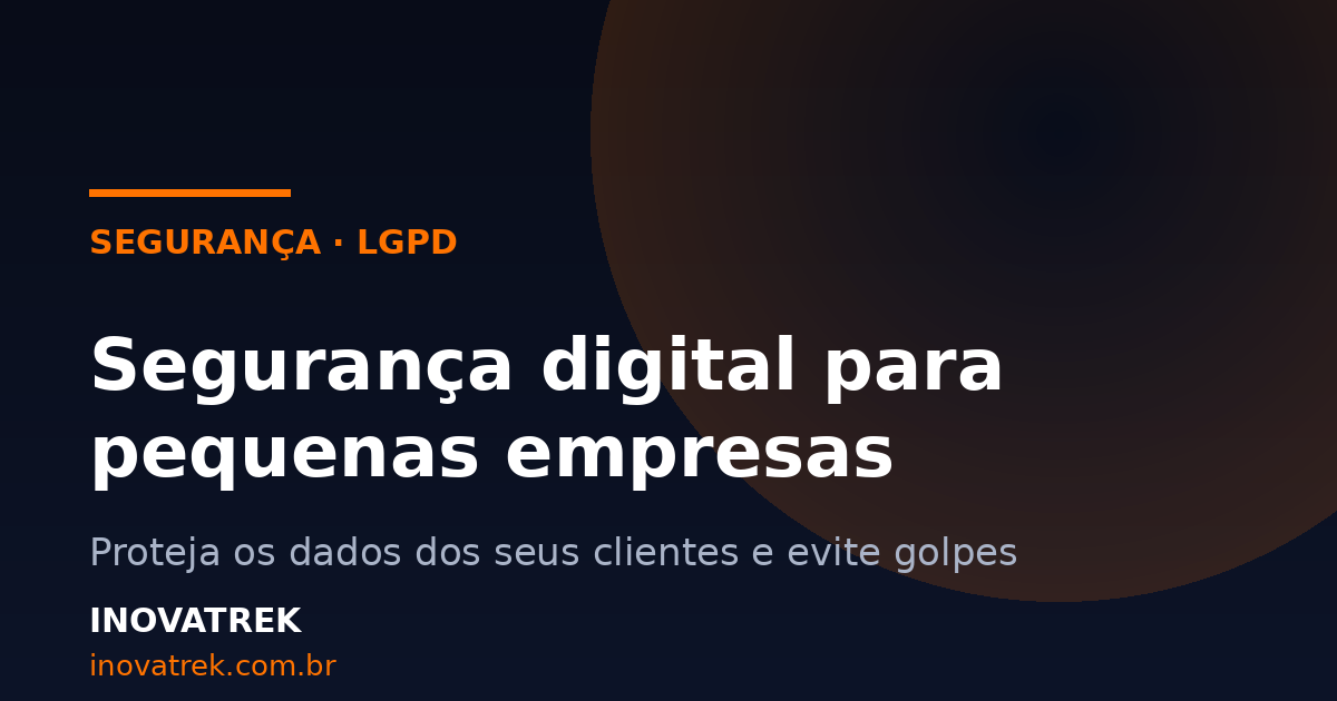 Segurança digital para pequenas empresas: proteja seus dados e clientes
